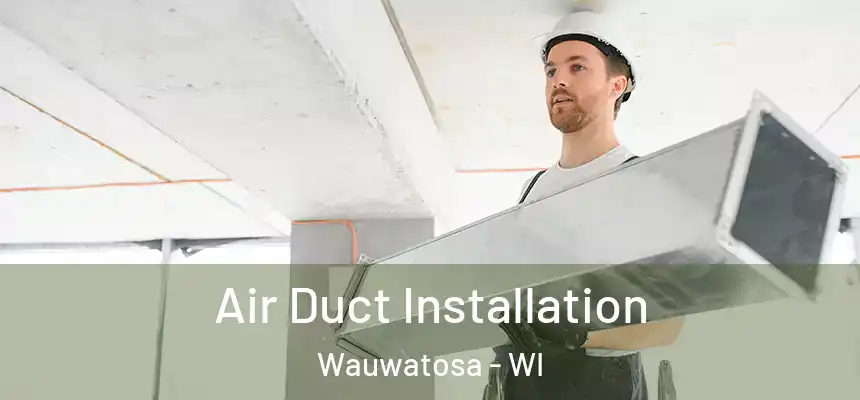  Air Duct Installation Wauwatosa - WI