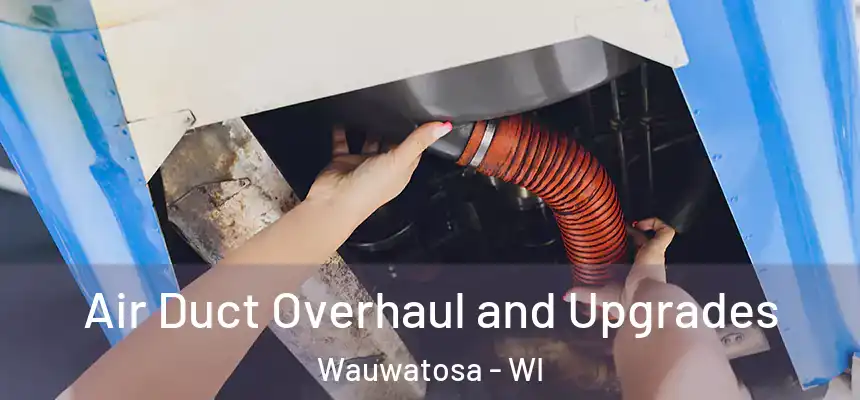  Air Duct Overhaul and Upgrades Wauwatosa - WI