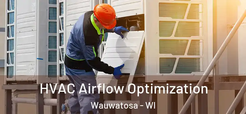  HVAC Airflow Optimization Wauwatosa - WI
