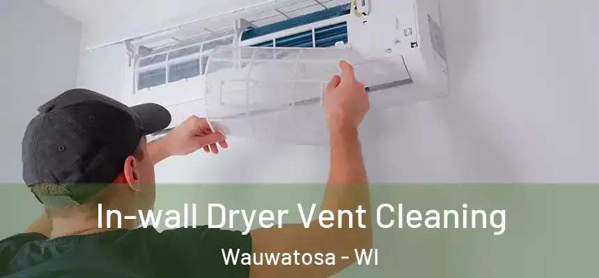  In-wall Dryer Vent Cleaning Wauwatosa - WI